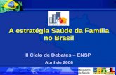 A estratégia Saúde da Família no Brasil II Ciclo de Debates – ENSP Abril de 2006