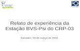 Relato de experiência da Estação BVS-Psi do CRP-03 Salvador, 03 de março de 2010.