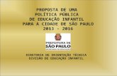 PROPOSTA DE UMA  POLÍTICA PÚBLICA  DE EDUCAÇÃO INFANTIL  PARA A CIDADE DE SÃO PAULO 2013 - 2016