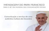 MENSAGEM DO PAPA FRANCISCO  PARA O 48º DIA MUNDIAL DAS COMUNICAÇÕES SOCIAIS