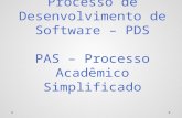 Processo de Desenvolvimento de Software –  PDS PAS  –  Processo Acad êmico Simplificado