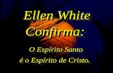 Ellen White Confirma:  O Espírito Santo  é o Espírito de Cristo.