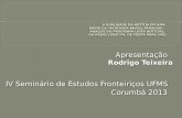 Apresentação Rodrigo Teixeira IV  Seminário  de  Estudos Fronteiriços  UFMS   Corumbá  2013