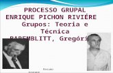 PROCESSO GRUPAL ENRIQUE PICHON RIVIÉRE Grupos: Teoria e Técnica  BAREMBLITT, Gregório
