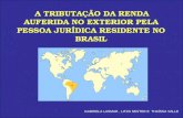 A TRIBUTAÇÃO DA RENDA AUFERIDA NO EXTERIOR PELA PESSOA JURÍDICA RESIDENTE NO BRASIL