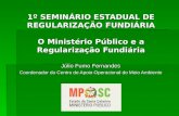 1º SEMINÁRIO ESTADUAL DE REGULARIZAÇÃO FUNDIÁRIA O Ministério Público e a Regularização Fundiária