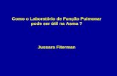 Como o Laboratório de Função Pulmonar pode ser útil na Asma ? Jussara Fiterman
