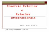 Comércio Exterior  e  Relações Internacionais Prof. Joel Brogio joelbrogio@terra.br