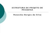 ESTRUTURA DE PROJETO DE PESQUISA Rosecléa Borges da Silva
