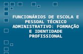 FUNCIONÁRIOS DE ESCOLA E PESSOAL TÉCNICO ADMINISTRATIVO: FORMAÇÃO E IDENTIDADE PROFISSIONAL