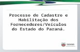 Processo de Cadastro e Habilitação dos Fornecedores/Veículos do Estado do Paraná.