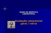 BASES DE SEMIÓTICA LABORATORIAL Avaliação laboratorial geral / rotina