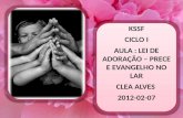 KSSF CICLO I AULA : LEI DE ADORAÇÃO – PRECE E EVANGELHO NO LAR CLEA ALVES  2012-12-05