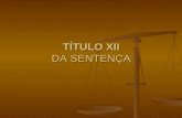 TÍTULO XII DA SENTENÇA