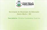 Secretaria de Município da Educação Santa Maria / RS Secretária : Silvana  Costabeber Guerino
