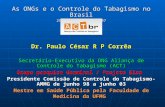 As ONGs e o Controle do Tabagismo no Brasil 25 de agosto de  2007 Dr. Paulo César R P Corrêa