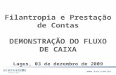 Filantropia e Prestação de Contas DEMONSTRAÇÃO DO FLUXO DE CAIXA Lages, 03  de dezembro  de 2009