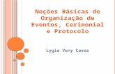 Noções Básicas  de  Organização  de Eventos,  Cerimonial  e  Protocolo Lygia Veny Casas