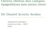 Outros efeitos dos campos magnéticos nos seres vivos Dr Daniel Acosta Avalos