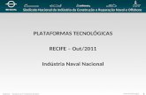 PLATAFORMAS TECNOLÓGICAS RECIFE – Out/2011 Indústria Naval Nacional