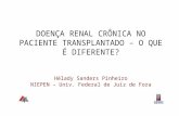DOENÇA RENAL CRÔNICA NO PACIENTE TRANSPLANTADO – O QUE É DIFERENTE? Hélady Sanders Pinheiro