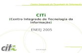 CITi ( Centro Integrado de Tecnologia da informação )  ENEEJ 2005