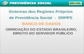 Sistemas dos Regimes Próprios  de Previdência Social  -  SRPPS BANCO DE DADOS