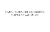 SIMPLIFICA ÇÃO DE CIRCUITOS E MAPAS DE KARNAUGH