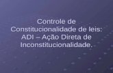 Controle de Constitucionalidade de leis: ADI – Ação Direta de Inconstitucionalidade.
