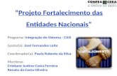 “ Projeto Fortalecimento das Entidades Nacionais ” Programa:  Integração do Sistema - CAIS
