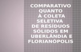Comparativo quanto  à coleta seletiva  de Resíduos Sólidos em  Uberlândia e Florianópolis