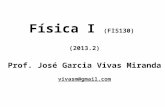 Física I  ( FIS130) ( 2013.2) Prof.  José Garcia  Vivas  Miranda vivasm@gmail