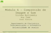 Módulo 6 – Compressão de Imagem e Som  Sistema Multimédia Ana  Tomé José  Vieira