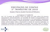 PRESTAÇÃO DE CONTAS  3º TRIMESTRE DE 2010  Gestor:Marco André Ferreira D’Oliveira