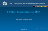 O  Pilar Cooperação na CPLP  Secretariado Executivo da CPLP Direção de Cooperação da CPLP