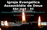 Igreja Evangélica Assembléia de Deus São José – SC Ouça nossa rádio on-line: