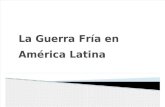 Guerra Fria y America Latina