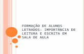 FORMAÇÃO DE ALUNOS LETRADOS: IMPORTÂNCIA DE LEITURA E ESCRITA EM SALA DE AULA.
