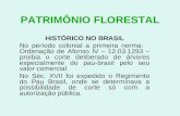 PATRIMÔNIO FLORESTAL HISTÓRICO NO BRASIL No período colonial a primeira norma: Ordenação de Afonso IV – 12.03.1293 – proibia o corte deliberado de árvores.