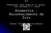 Redes de Computadores II Professores: Otto Carlos M. B. Duarte Luís Henrique M. K. Costa Biometria - Reconhecimento de Íris Autora: Priscila Pecchio Belmont.
