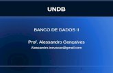 UNDB BANCO DE DADOS II Prof. Alessandro Gonçalves Alessandro.inovacao@gmail.com 1.