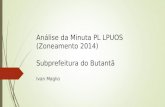 Análise da Minuta PL LPUOS (Zoneamento 2014) Subprefeitura do Butantã Ivan Maglio.