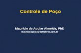 Controle de Poço Maurício de Aguiar Almeida, PhD mauricioaguiar@petrobras.com.br.