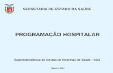 SECRETARIA DE ESTADO DA SAÚDE Março / 2011 Superintendência de Gestão de Sistemas de Saúde - SGS PROGRAMAÇÃO HOSPITALAR.