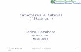 11/12 de Maio de 2004Caracteres e cadeias1 Caracteres e Cadeias (“Strings”) Pedro Barahona DI/FCT/UNL Maio 2004.