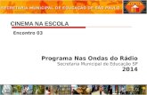 CINEMA NA ESCOLA Programa Nas Ondas do Rádio Secretaria Municipal de Educação SP 2014 Encontro 03.