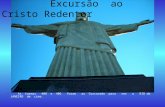 Excursão ao Cristo Redentor As turmas 408 e 406 foram ao Corcovado para ver o RIO de JANEIRO de cima.
