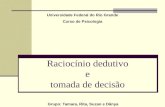 Raciocínio dedutivo e tomada de decisão Grupo: Tamara, Rita, Suzan e Dânya Universidade Federal do Rio Grande Curso de Psicologia.