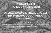 IX CNAP/SBPT RIO DE JANEIRO 2008 ATUALIZAÇÃO E RECICLAGEM EM PNEUMOLOGIA PELA INTERNET Luiz Fernando F. Pereira Coordenador Residência Pneumologia - H.