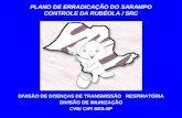 PLANO DE ERRADICAÇÃO DO SARAMPO CONTROLE DA RUBÉOLA / SRC DIVISÃO DE DOENÇAS DE TRANSMISSÃO RESPIRATÓRIA DIVISÃO DE IMUNIZAÇÃO CVE/ CIP/ SES-SP.